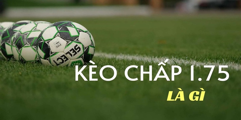 Kèo 1.5/2 là gì
